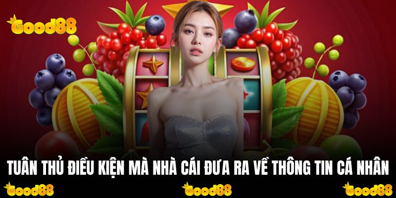 Tuân thủ điều kiện mà nhà cái đưa ra về thông tin cá nhân