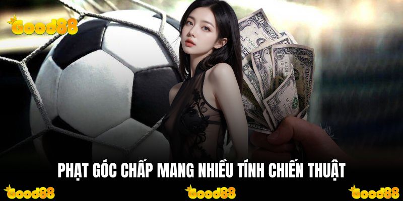 Phạt góc chấp mang nhiều tính chiến thuật