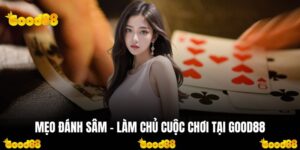 Mẹo Đánh Sâm - Làm Chủ Cuộc Chơi Tại GOOD88