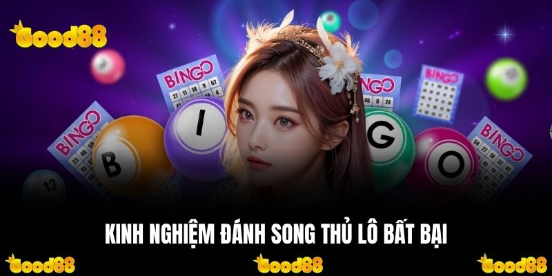 Kinh nghiệm đánh song thủ lô bất bại từ chuyên gia