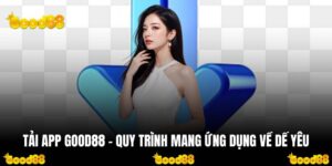 Tải App Good88 - Quy Trình Mang Ứng Dụng Về Dế Yêu